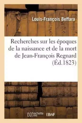 Recherches Sur Les ?Poques De La Naissance Et De La Mort De Jean-Fran?Ois R...