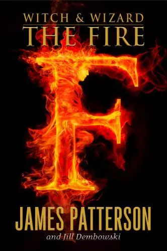 The Fire; Witch and Wizard, Book 3 - hardcover, 9780316101905, James Patterson