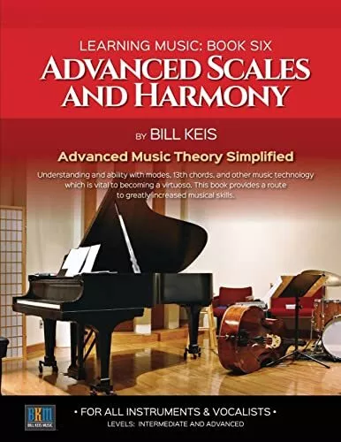 Advanced Scales And Harmony (The Complete Guide To Learning Music)