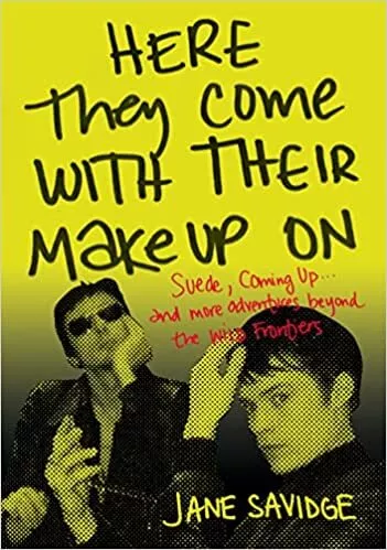 Here They Come With Their MakeUp On: Suede, Coming Up . . . And More Tales Fr...