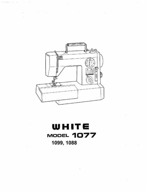 White W1077-W1088-W1099 Sewing Machine/Embroidery/Serger Owners Manual Reprint