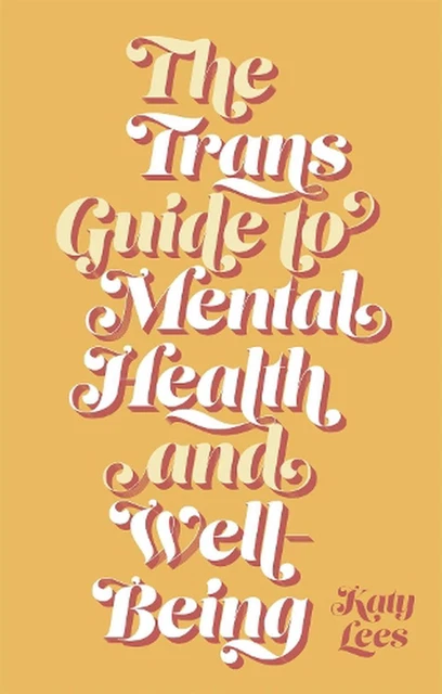 The Trans Guide to Mental Health and Well-Being by Katy Lees Paperback Book