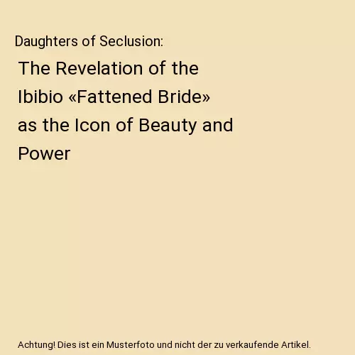 Daughters of Seclusion: The Revelation of the Ibibio «Fattened Bride» as the I