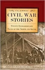 CLASSIC CIVIL WAR STORIES: TWENTY EXTRAORDINARY TALES OF By Lisa ...