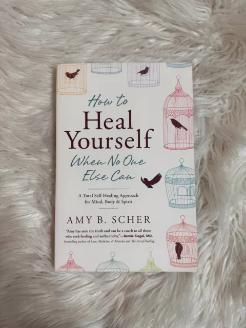 How to Heal Yourself When No One Else Can : A Total Self-Healing Book