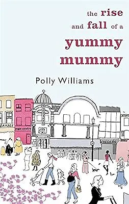 The Rise And Fall Of A Yummy Mummy, Williams, Polly, Used; Good Book