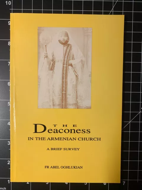 The Deaconess in the Armenian Church: A Brief Survey, Fr. Abel Oghlukian