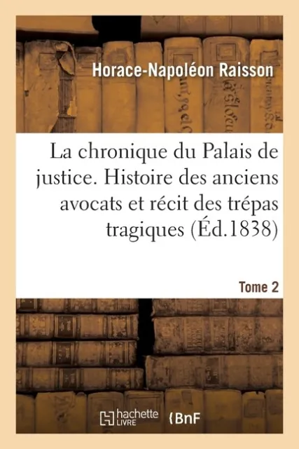 La Chronique Du Palais De Justice  Histoire Des Anciens Avocats Et R?Cit De...