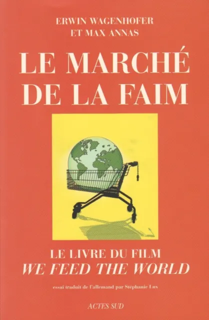 Le Marché De La Faim - Le Livre Du Film We Feed The World Par Wagenhofer & Annas