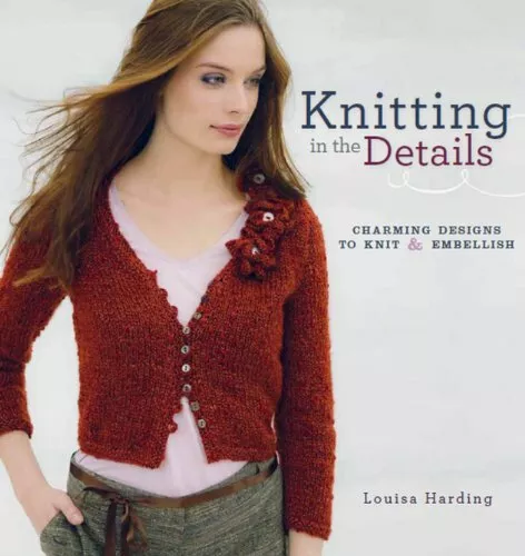 Knitting In The Details: Charming Designs to Knit  by Harding, Lousia 1596682566