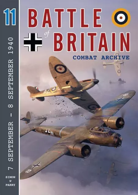 Battle of Britain Combat Archive 11: 7 - 8 September 1940 BOOK