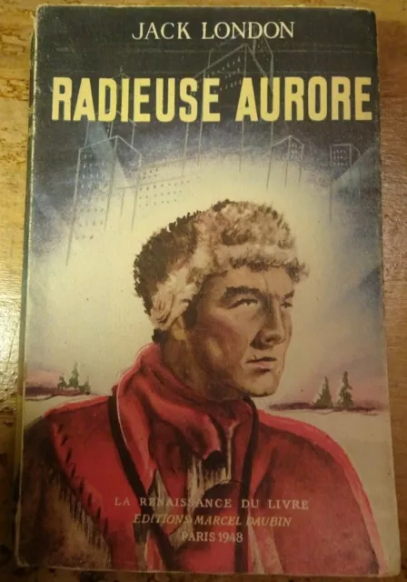 Radieuse Aurore | Jack London | Ed. Marcel Daubin Renaissance du livre 1948 *BE