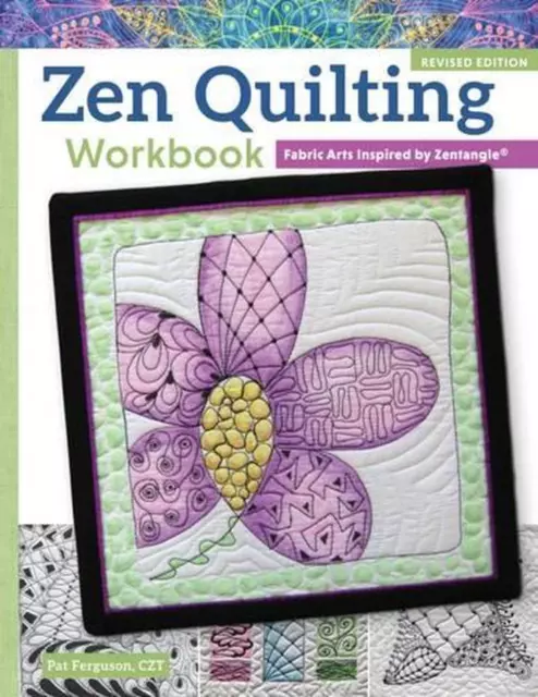 Zen Quilting Workbook, Revised Edition: Fabric Arts Inspired by Zentangle(R) by