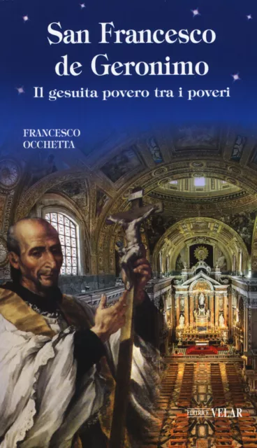 San Francesco de Geronimo. Il gesuita povero tra i poveri - Occhetta Francesco