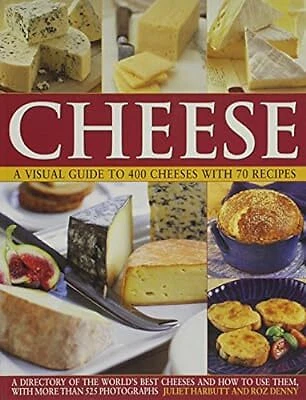 Cheese Visual CHEESE: A VISUAL Guide to 400 Cheeses with 150 Recipes: A Directory of ...