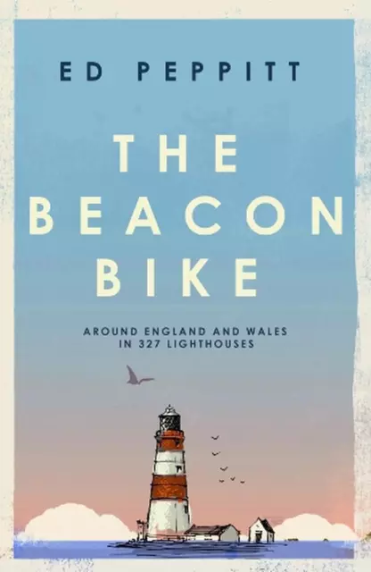 The Beacon Bike: Around England and Wales in 327 Lighthouses by Edward Peppitt H