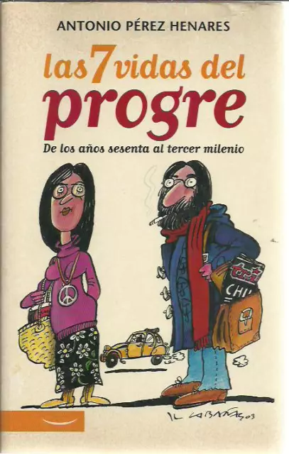 Antonio Perez Henares-Las 7 vidas del progre.Esfera de los Libros.2003.