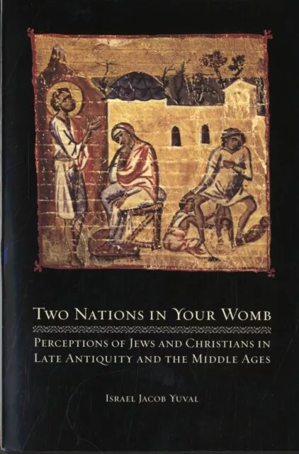 Israel Jacob Yuval - Two Nations in Your Womb   Perceptions of Jews an - I245z