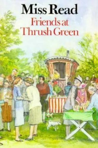 Friends at Thrush Green by Miss Read; Read