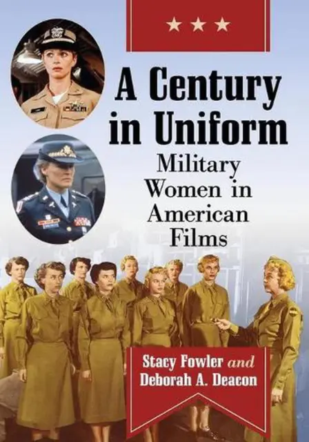 A Century in Uniform: Military Women in American Films by Stacy Fowler (English)