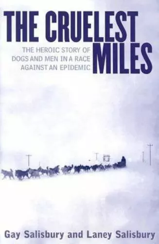 The Cruelest Miles: The Heroic Story of Dogs and Men in a Race Against an...