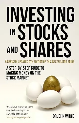 Investing in Stocks and Shares, 9th Edition: A step-by-step... by White, Dr John