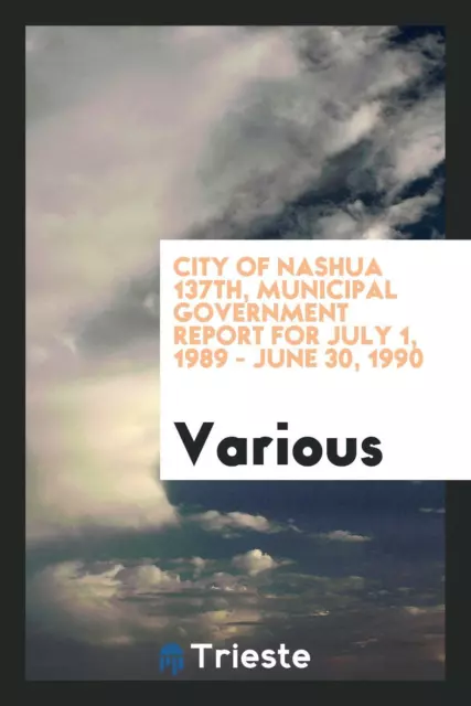 City of Nashua 137th, Municipal Government Report for july 1,...