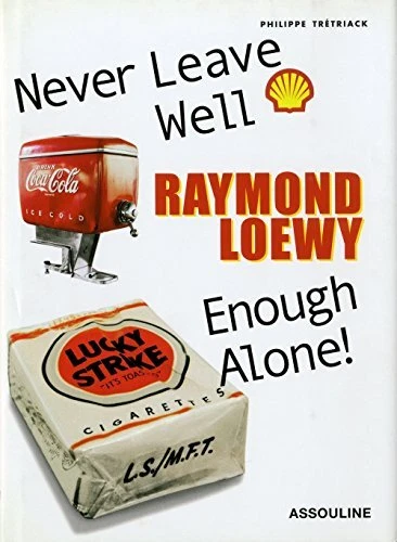 RAYMOND LOEWY: NEVER LEAVE WELL ENOUGH ALONE! By Philippe Tretiak - Hardcover