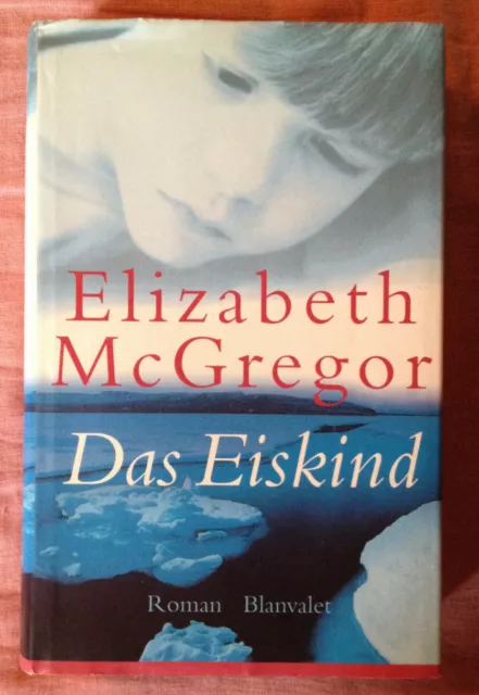 Das Eiskind - Roman von Elizabeth McGregor - gebundenes Buch mit Schutzumschlag