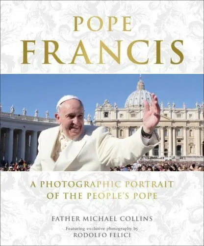 NEW Pope Francis : A Photographic Portrait of the People's Pope Michael Collins