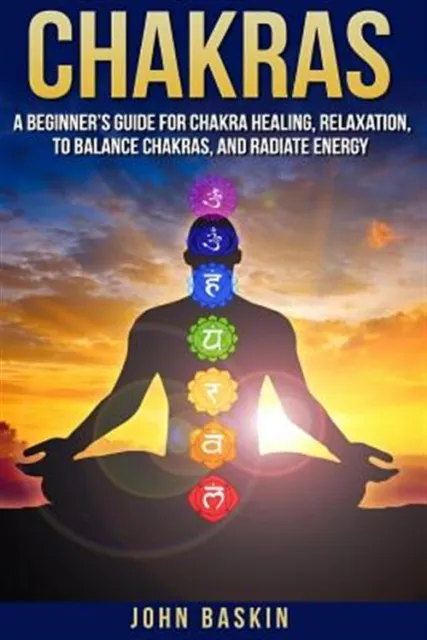 Chakras: A Beginner's Guide for Chakra Healing, Relaxation, to Balance Chakra...