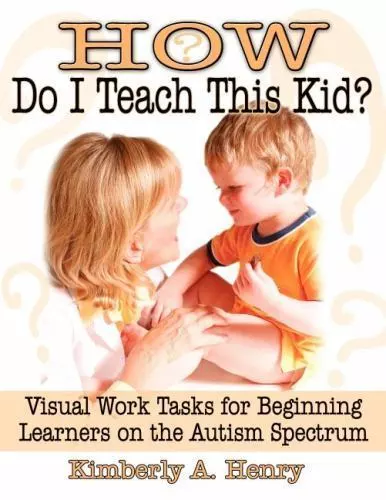 How Do I Teach This Kid? : Visual Work Tasks for Beginning Learners on the...