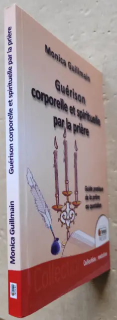 Guérison corporelle et spirituelle par la prière GUILLMAIN éd Temps Présent 2011