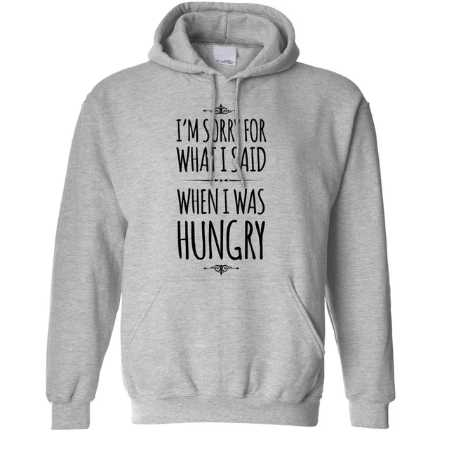Novelty Hoodie Sorry For What I Said When Was Hungry Cooking Food Joke Hooded