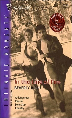 IN THE LINE OF FIRE - LONE STAR COUNTRY CLUB (SILHOUETTE By Beverly Bird *Mint*