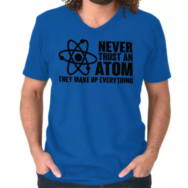 Funny Science Nerd Punny Never Trust An Atom V-Neck T Shirts Tees for Men Women