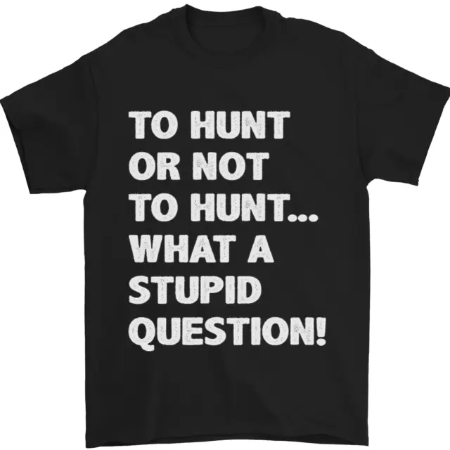 Cacciare o non cacciare? T-shirt da uomo What a Stupid Question 100% cotone