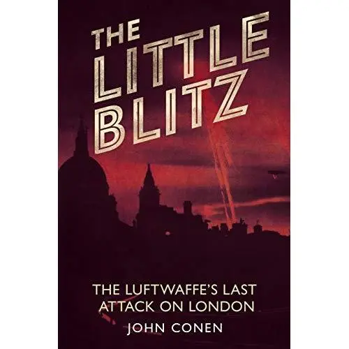 The Little Blitz: The Luftwaffe's Last Attack on London - Paperback NEW John Con
