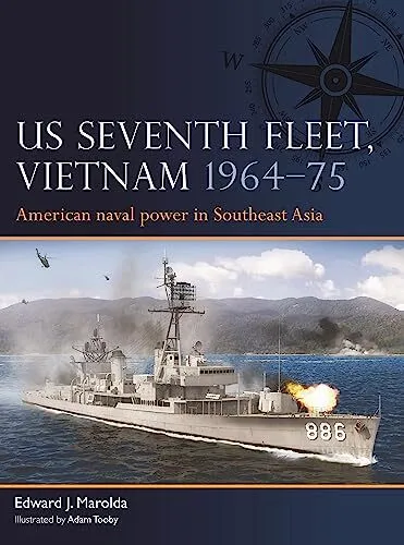 US Seventh Fleet Vietnam 1964–73 American naval power in Southeast Asia