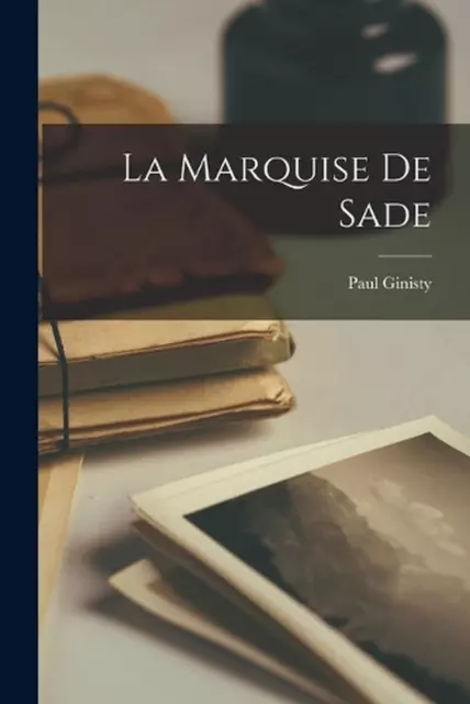 LA MARQUISE DE Sade by Paul Ginisty Paperback Book EUR 41,77 - PicClick FR