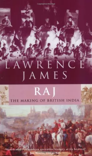 Raj: The Making and Unmaking of British India By Lawrence James