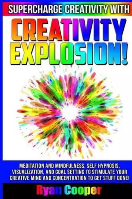 Creativity Explosion - Ryan Cooper: Meditation And Mindfulness, Self-Hypnosis, V