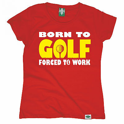 Born To Golf Forced To Work WOMENS T-SHIRT Golfer Golfing Funny birthday gift