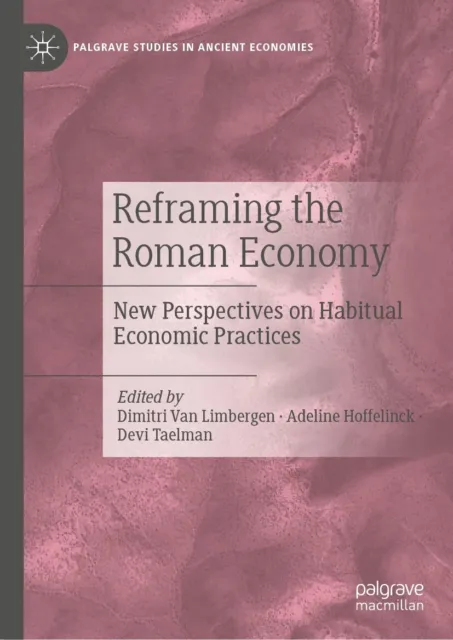 Reframing the Roman Economy New Perspectives on Habitual Economic Practices