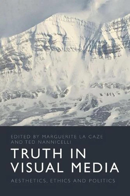 TRUTH IN VISUAL Media: Aesthetics, Ethics and Politics by Marguerite La ...