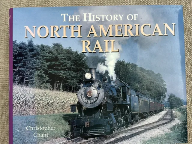 THE HISTORY OF NORTH AMERICAN RAIL BY CHRISTOPHER CHANT COPYRIGHT 2002 Cover HB