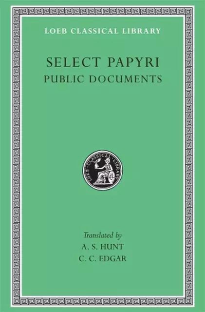 Select Papyri, Volume II: Public Documents: Selections by A.S. Hunt (English) Ha