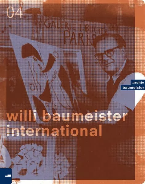 Willi Baumeister International (Schriften des Archivs Baumeister im Kunstmuseum
