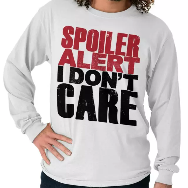 Spoiler Alert Dont Care Funny Attitude Gift Long Sleeve Tshirt for Men or Women