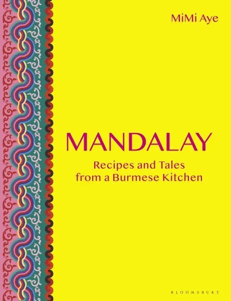 Mandalay : Recipes and Tales from a Burmese Kitchen, Hardcover by Aye, Mimi, ...